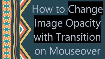 How to Change Image Opacity with Transition on Mouseover