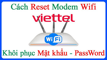Cách Reset modem Wifi Viettel Lấy lại mật khẩu đăng nhập mặc định