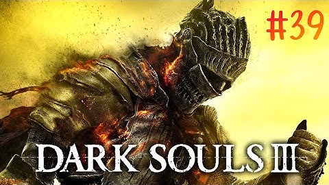 Dark Souls 3 | Part 39 | Irithyll Dungeon Walkthrough