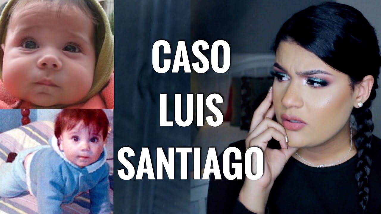 CASO LUIS SANTIAGO | AbrilDoesCasos🔎 - YouTube