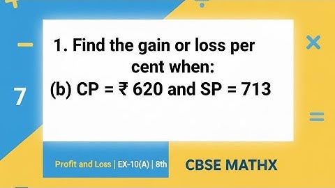 1.Find the gain or loss per cent when: (b) CP= ₹ 620 and SP = ₹ 713 |Profit and Loss|EX-10(A)|8th|