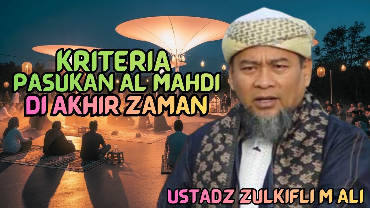 Kriteria Pasukan Al Mahdi Menurut Islam | Penjelasan Ustadz Zulkifli Muhammad Ali