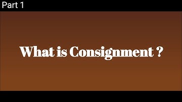 WHAT IS CONSIGNMENT | MEANING OF CONSIGNMENT | CONSIGNMENT ACCOUNT BBA BCOM | PART 1