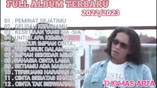 FULL ALBUM TERBARU 2022 2023 THOMAS ARYA GELISAH KERANAMU, KESETIAN SIA SIA