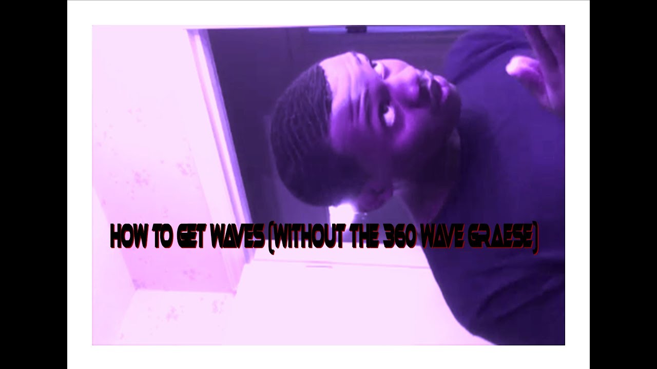 How Too Get Waves (Without Using 360 Grease) YouTube