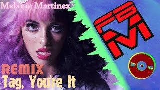 Melanie Martinez - Tag, You're It [Remix]