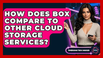 How Does Box Compare To Other Cloud Storage Services? - Emerging Tech Insider