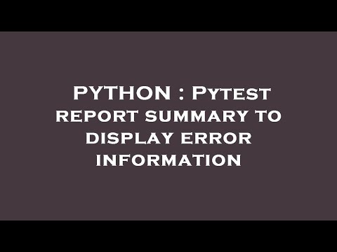 PYTHON : Pytest report summary to display error information