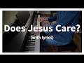 Does Jesus Care? | Uplifting Piano Hymn Cover (With Lyrics)