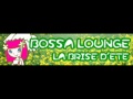 BOSSA LOUNGE 「LA BRISE D'ETE」