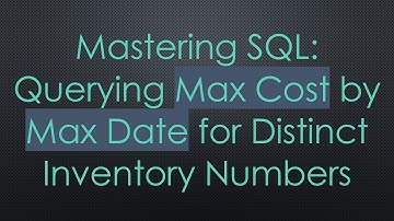 Mastering SQL: Querying Max Cost by Max Date for Distinct Inventory Numbers