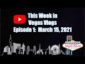 This Week in Vegas Vlogs, Ep. 1:  3/15/21