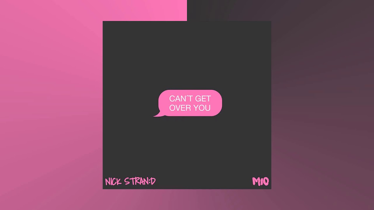 nick strand mio can t get over you youtube nick strand mio can t get over you youtube