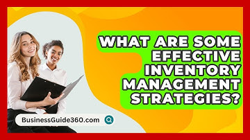 What Are Some Effective Inventory Management Strategies? - BusinessGuide360.com