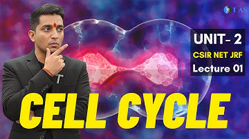 Introduction to Cell Cycle - Unit 2 - CSIR Dec 2025 | Emotion 6.0 | Lecture 01 | IFAS