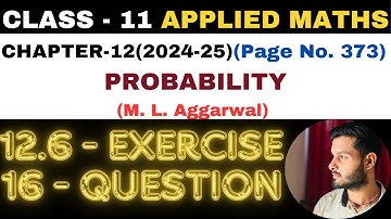 16Question Exercise12.6 l Chapter 12 l PROBABILITY l Class 11th Applied Maths l M L Aggarwal 2024-25