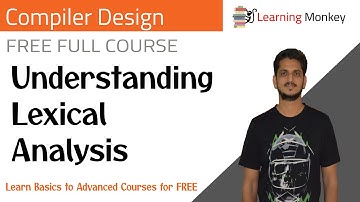 Understanding Lexical Analysis || Lesson 6 || Compiler Design || Learning Monkey ||