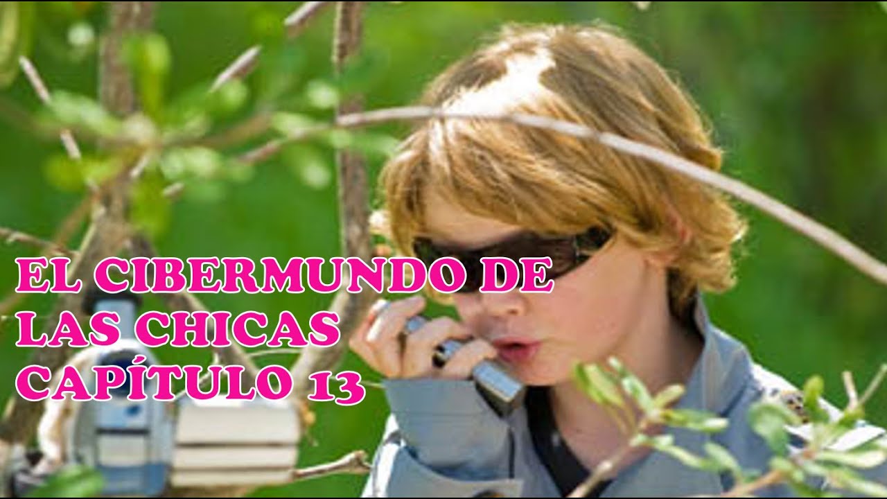 EL CIBERMUNDO DE LAS CHICAS CAPITULO 15 ll FULL HD/1080 YouTube EL CIBERMUNDO DE LAS CHICAS CAPITULO 15 ll FULL HD/1080 YouTube