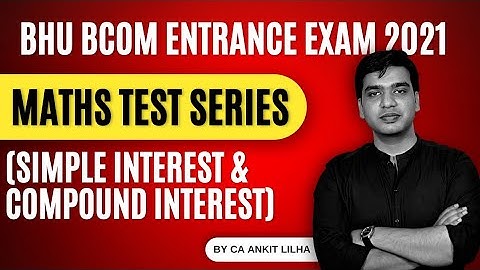 MATHS TEST SERIES (SIMPLE INTEREST AND COMPOUND INTEREST) | BHU B.com Entrance  | By CA Ankit Lilha
