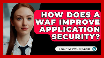 How Does A WAF Improve Application Security? - SecurityFirstCorp.com
