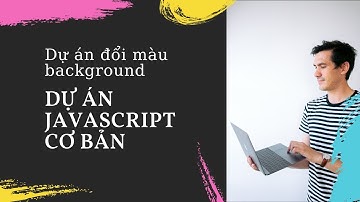 Dự án Javascript cơ bản - thay đổi background-color