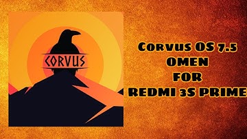CORVUS OS 7.5 OMEN for Xiaomi Redmi 3s/3x/Prime | corvus os final build | Gaming rom for redmi 3s