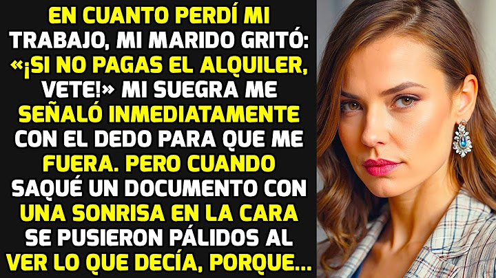 En Cuanto Perdí Mi Trabajo, Mi Marido Gritó: «¡Si No Pagas El Alquiler, Vete!» Pero.. HISTORIAS VIDA