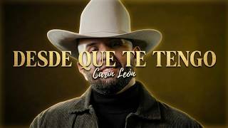 Carin Leon — Desde Que Te Tengo (Lyrics)