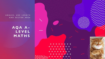 AQA A-Level Maths- Angles, Arc Length and Sector Area