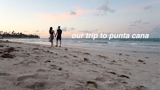 Our Trip to Punta Cana, Dominican Republic 🌴