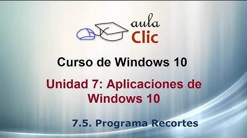 Curso de Windows 10. Vídeo 7.5. El programa Recortes