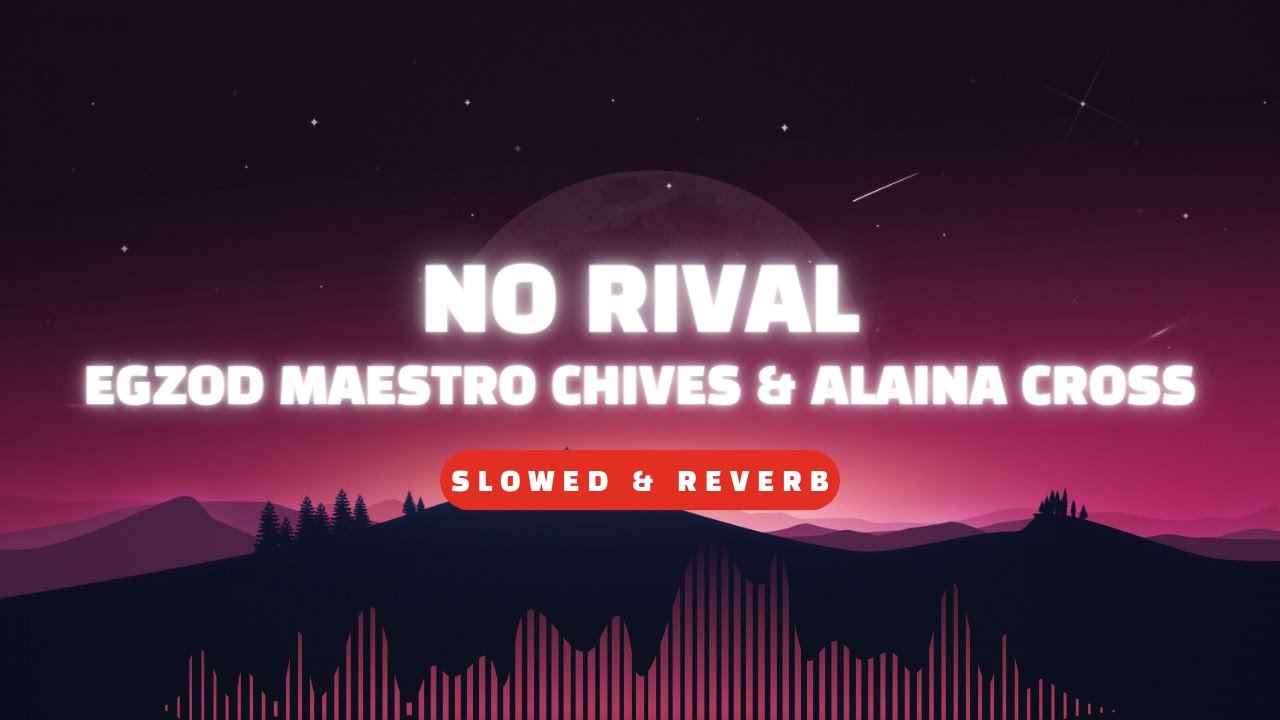 No Rival - Egzod Maestro Chives & Alaina Cross | Slowed & Reverb |