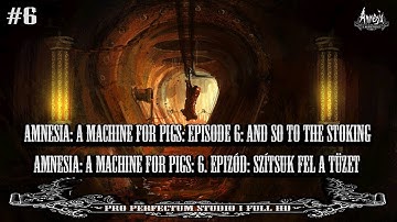 Amnesia: A Machine for Pigs: Episode 6: And so to The Stoking