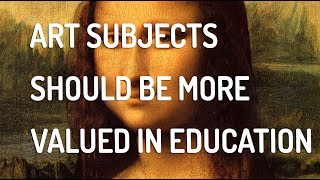 Art Subjects Should Be More Valued In Education!