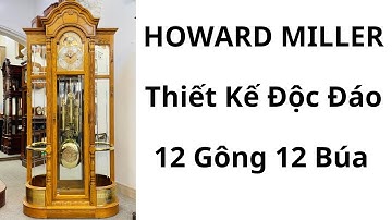 ĐỒNG HỒ CÂY HOWARD MILLER 12 GÔNG 12 BÚA 3 BUÔNG ĐỘC ĐÁO
