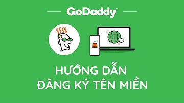 Hướng dẫn đăng ký tên miền tại GoDaddy - Nhà cung cấp tên miền lớn nhất thế giới