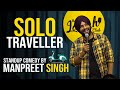 Solo Traveller-Stand up Comedy ft. Manpreet Singh