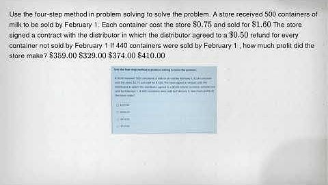Use the four-step method in problem solving to solve the problem. A store received 500 containers of