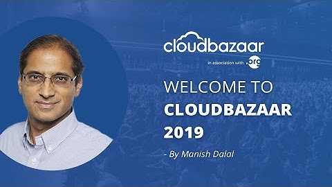 Welcome to Cloudbazaar 2019 by Manish Dalal