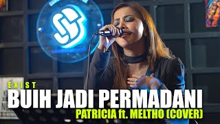 BUIH JADI PERMADANI - EXIST || COVER BY. PATRICIA NOVA ft. MELTHO