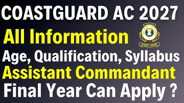 Coast Guard Assistant Commandant 2027 Full Details | Age Limit, Qualification, Exam Pattern & Tips