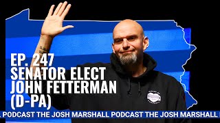 Ep. 247: Senator Elect John Fetterman (D-PA)