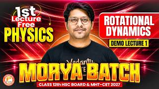 Rotational Dynamics Class 12th | Morya Batch Class 12th 1st Lecture Free | Physics by Bhushan Sir