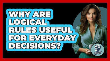 Why Are Logical Rules Useful For Everyday Decisions? - Philosophy Beyond