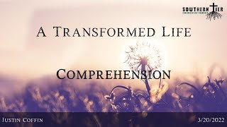 A Transformed Life  - Comprehension - Justin Coffin 3/20/2022