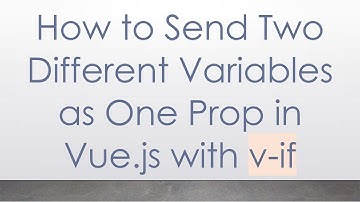 How to Send Two Different Variables as One Prop in Vue.js with v-if