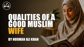Qualities of A Good Muslim Wife | Nouman Ali Khan