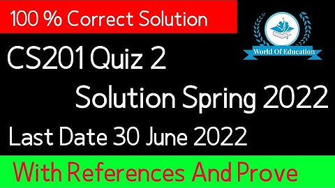cs201 quiz 2 2022| cs201 quiz 2 solution 2022| cs201 quiz 2 solution spring 2022| by M.saqib