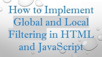 How to Implement Global and Local Filtering in HTML and JavaScript