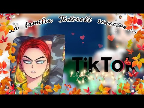 La familia Todoroki reacciona a Teka Todoroki y TikToks || BNHA//MHA || (2/2)